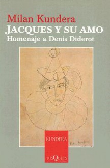 Jacques y su Amo: Homenaje A Denis Diderot en Tres Actos - Milan Kundera, Denis Diderot