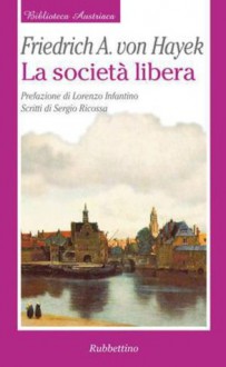 La società libera (Biblioteca austriaca. Documenti) (Italian Edition) - Friedrich Hayek, M. Bianchi di Lavagna, Sergio Ricossa