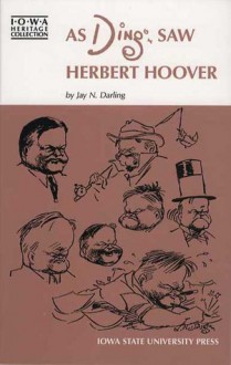 As Ding Saw Herbert Hoover - Jay Darling, John Henry, John M. Henry