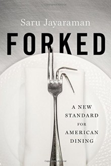 Forked: A New Standard for American Dining by Saru Jayaraman (2016-02-01) - Saru Jayaraman