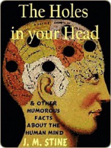 The Holes in Your Head--and other Humorous Facts about the Human Mind - Jean Marie Stine