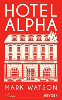 Hotel Alpha: Roman - Mark Watson, Andrea Kunstmann