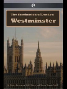 The Fascination of London: Westminster - Walter Besant