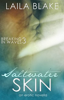 Saltwater Skin: an erotic novella (Breaking in Waves Book 3) - Laila Blake