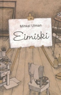 Eimiski - Mihkel Ulman