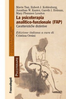 La psicoterapia analitico-funzionale (FAP). Caratteristiche distintive (Psicoterapie) (Italian Edition) - Mavis Tsai, Robert Kohlenberg, Jonathan W. Kanter, Gareth Holman, Plummer Loudon, Mary, Cristina Orsini