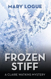 Frozen Stiff (Claire Watkins Mystery) - Mary Logue