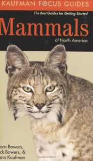 Mammals of North America (Kaufman Focus Guides) - Kenn Kaufman, Rick Bowers, Nora Bowers