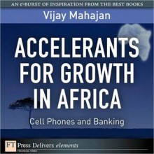 Accelerants for Growth in Africa: Cell Phones and Banking - Vijay Mahajan