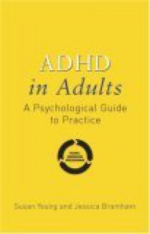 ADHD in Adults: A Psychological Guide to Practice - Susan Young