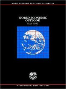 World Economic Outlook, May, 1992: A Survey by the Staff of the International Monetary Fund - International Monetary Fund (IMF), Monetary Fund International