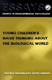 Young Children's Naive Thinking about the Biological World - Kayoko Inagaki