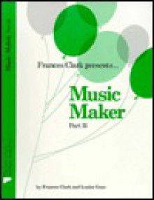 Music Maker: Part B (Frances Clark Library (Earlier Edition)) - Frances Clark, Louise Goss