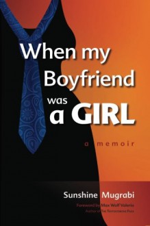 When My Boyfriend Was a Girl: A Memoir - Sunshine Mugrabi, Max Wolf Valerio, Leor Mugrabi