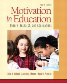 Motivation in Education: Theory, Research, and Applications (4th Edition) - Dale H. Schunk, Judith R. Meece, Paul R. Pintrich