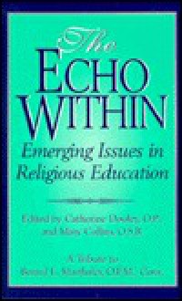 The Echo Within: Emerging Issues in Religious Education: A Tribute to Berard L. Marthaler - Catherine Dooley