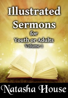 Illustrated Sermons for Youth or Adults - Natasha House