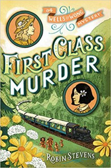 First Class Murder (A Wells & Wong Mystery) - Robin Stevens