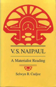 V. S. Naipaul: A Materialist Reading - Selwyn Reginald Cudjoe