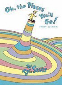 Oh, the Places You'll Go! - Dr. Seuss