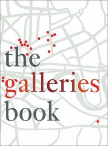 The Galleries Book: Contemporary Art Galleries in London - Norman Rosenthal