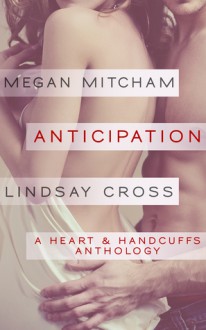 Anticipation: A Hearts & Handcuffs Anthology - Lindsay Cross, Megan Mitcham