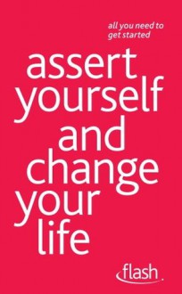 Assert Yourself and Change Your Life: Flash - Suzie Hayman