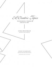 Ec Ocentric Topics: Pioneering Themes For Eco Art - Linda Weintraub, Skip Schuckmann