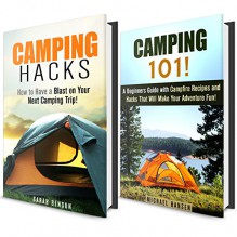 Camping 101 Box Set: Camping Hacks, Ideas and Tips on Having Fun on Your Adventure! IMAGES INCLUDED (BAckpacking and Bushcraft Survival) - Sarah Benson, Michael Hansen