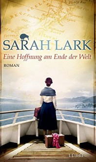 Eine Hoffnung am Ende der Welt: Roman - Sarah Lark, Tina Dreher