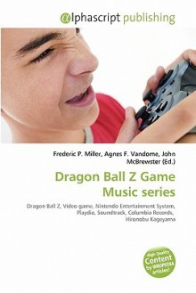 Dragon Ball Z Game Music Series - Agnes F. Vandome, John McBrewster, Sam B Miller II