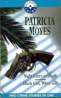 Night Ferry to Death & Black Girl, White Girl - Patricia Moyes