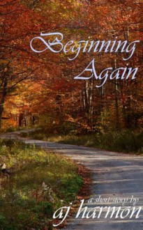 Beginning Again: A Short Novella - A.J. Harmon