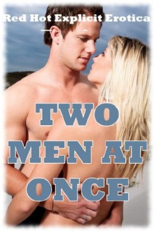 Two Men at Once: Five MFM Threesome Stories - Kandace Tunn, Jeanna Yung, Lisa Vickers, Connie Hastings, Amy Dupont