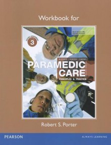 Workbook for Paramedic Care: Principles & Practice, Volume 3 - Robert S. Porter, Bryan E. Bledsoe, Richard A. Cherry