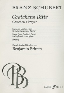 Gretchens Bitte/Gretchen's Prayer: Szene Aus Goethes Faust Fur Hohe Stimme Und Klavier/Scene From Goethe's Faust For High Voice And Piano - Franz Schubert, Benjamin Britten