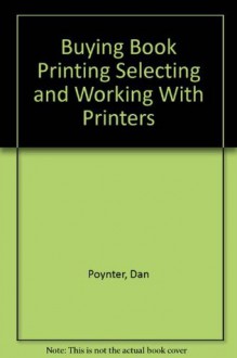 Buying Book Printing Selecting and Working With Printers - Dan Poynter