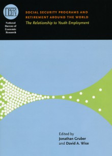 Social Security Programs and Retirement around the World: The Relationship to Youth Employment - Jonathan Gruber, David A. Wise