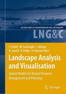 Landscape Analysis and Visualisation: Spatial Models for Natural Resource Management and Planning - Christopher Pettit