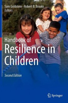 Handbook of Resilience in Children - Sam Goldstein, Robert B. Brooks