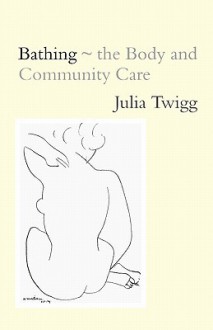 Bathing - The Body and Community Care - Julia Twigg