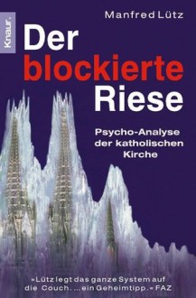 Der blockierte Riese: Psycho-Analyse der katholischen Kirche - Manfred Lütz