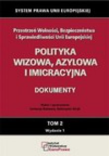 Polityka wizowa, azylowa i imigracyjne. Tom II. - Ireneusz Kolowca