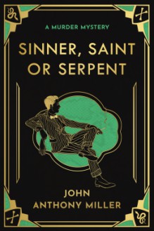 "Sinner, Saint or Serpent - John Anthony Miller