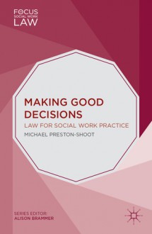 Making Good Decisions: Law for Social Work Practice - Michael Preston-Shoot