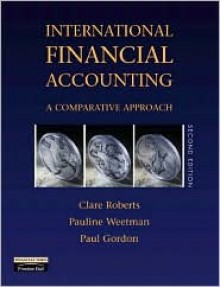 International Financial Accounting: A Comparative Approach - Clare Roberts, Paul Gordon, Pauline Weetman