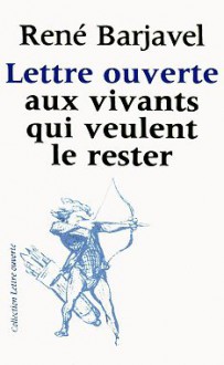 Lettre ouverte aux vivants qui veulent le rester - René Barjavel