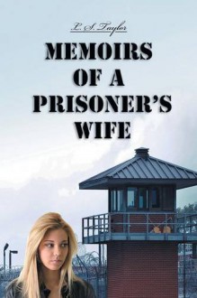 Memoirs of a Prisoner's Wife - L. S. Taylor