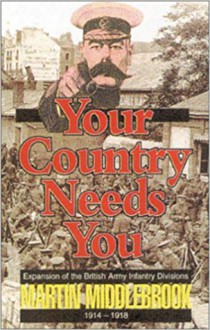 Your Country Needs You - Martin Middlebrook