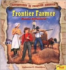 Frontier Farmer: Kansas Adventures - Catherine E. Chambers, Len Epstein